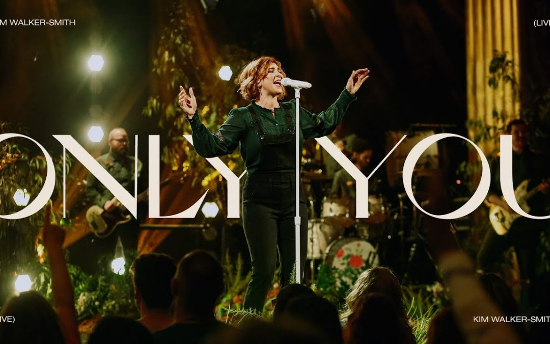 Video+Lyrics: Only You – Kim Walker Smith