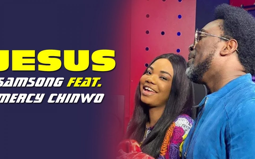 Video+Lyrics: Oh Jesus -Samsong ft Mercy Chinwo