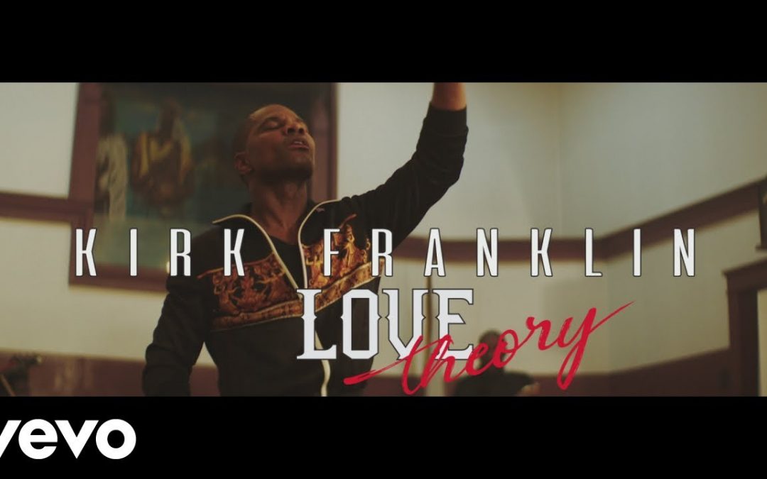 Video+Lyrics: Love Theory – Kirk Franklin