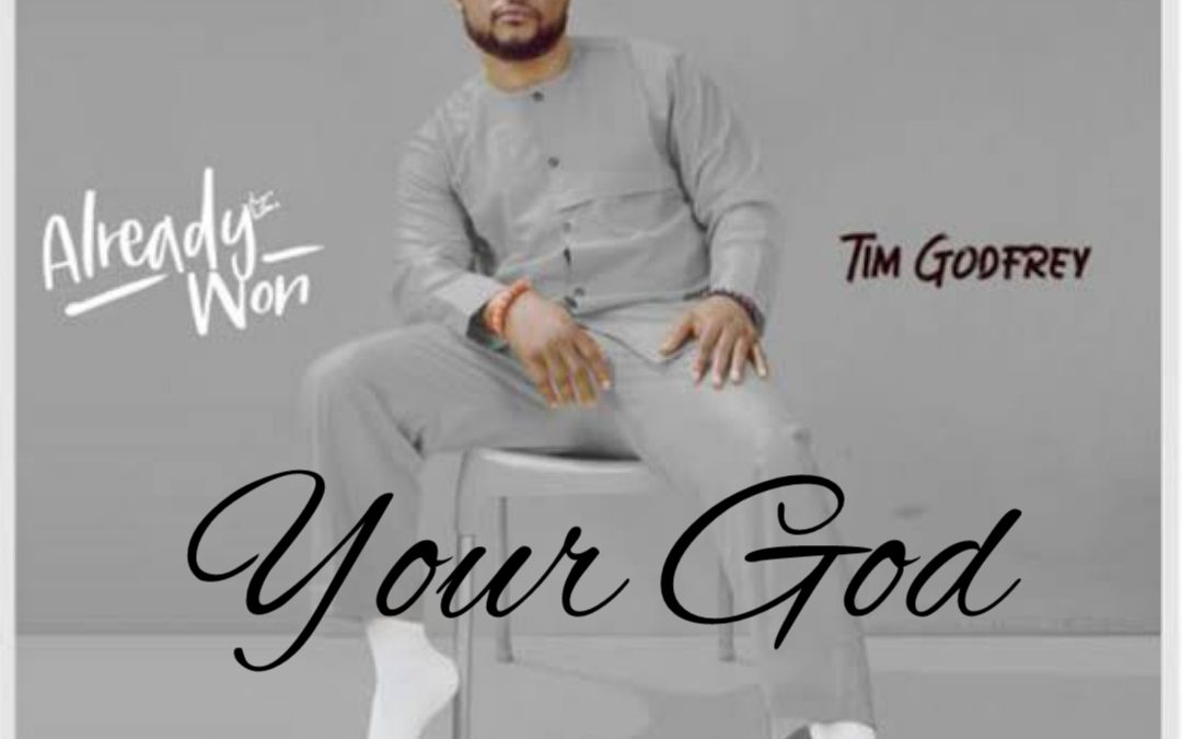 Video+Lyrics: Your God – Tim Godfrey