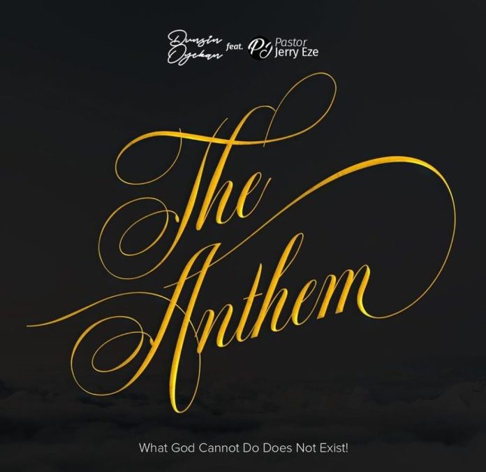 Video+Lyrics: The Anthem ( What God Cannot Do Does Not Exist) – Dunsin Oyekan ft Pst Jerry Eze