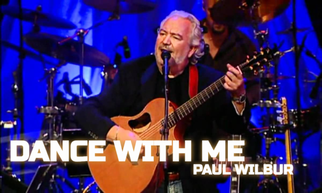 Video+Lyrics: Dance With Me – Paul Wilbur