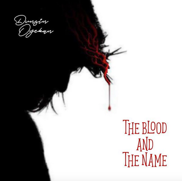 Video+Lyrics: The Blood And The Name – Dunsin Oyekan
