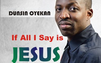 Video+Lyrics: If All I Say Is Jesus – Dunsin Oyekan