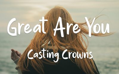 Video+Lyrics: Great Are You Lord – Casting Crowns