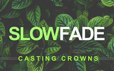 Video+Lyrics: Slow Fade – Casting Crowns