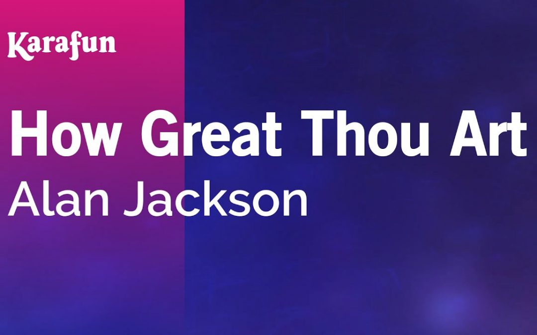 Video+Lyrics: How Great Thou Art – Alan Jackson