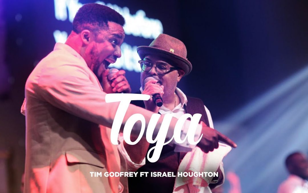 Video+Lyrics: Toya – Tim Godfrey ft Israel Houghton