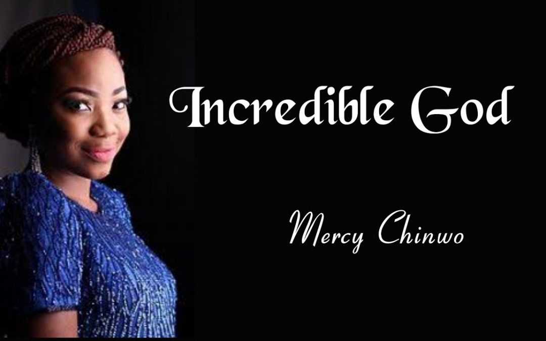Video+Lyrics: Incredible God – Mercy Chinwo