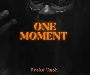 Video+Lyrics: One Moment – Freke Umoh