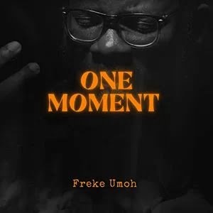 Video+Lyrics: One Moment – Freke Umoh
