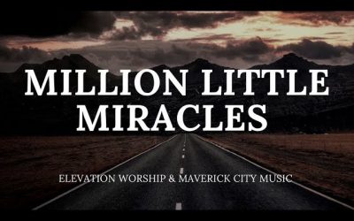 Video+Lyrics: Million Little Miracles – Elevation Worship & Maverick City