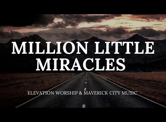 Video+Lyrics: Million Little Miracles – Elevation Worship & Maverick City