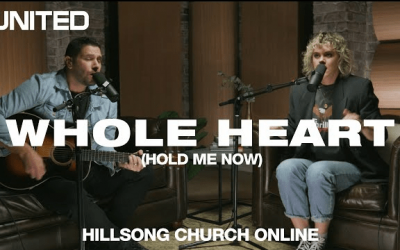 Video+Lyrics: Whole Heart (Hold Me Now) – Hillsong United