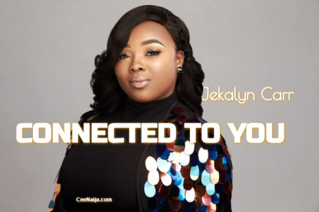 Video+Lyrics: Connected To You – Jekalyn Carr