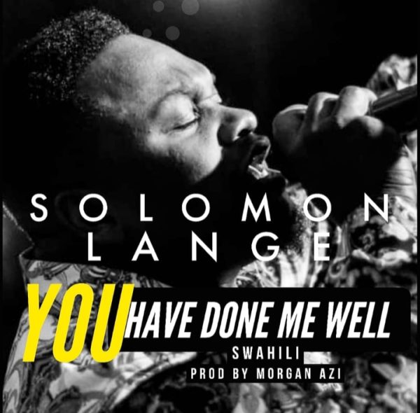 Video+Lyrics: You Have Done Me Well – Solomon Lange