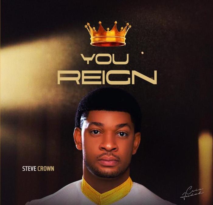 Video+Lyrics: You Reign – Steve Crown