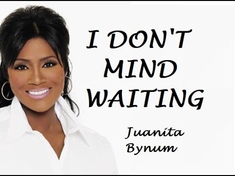 Video+Lyrics: I Don’t Mind Waiting – Juanita Bynum