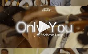 Video+Lyrics: Only You Jesus – Solomon Lance