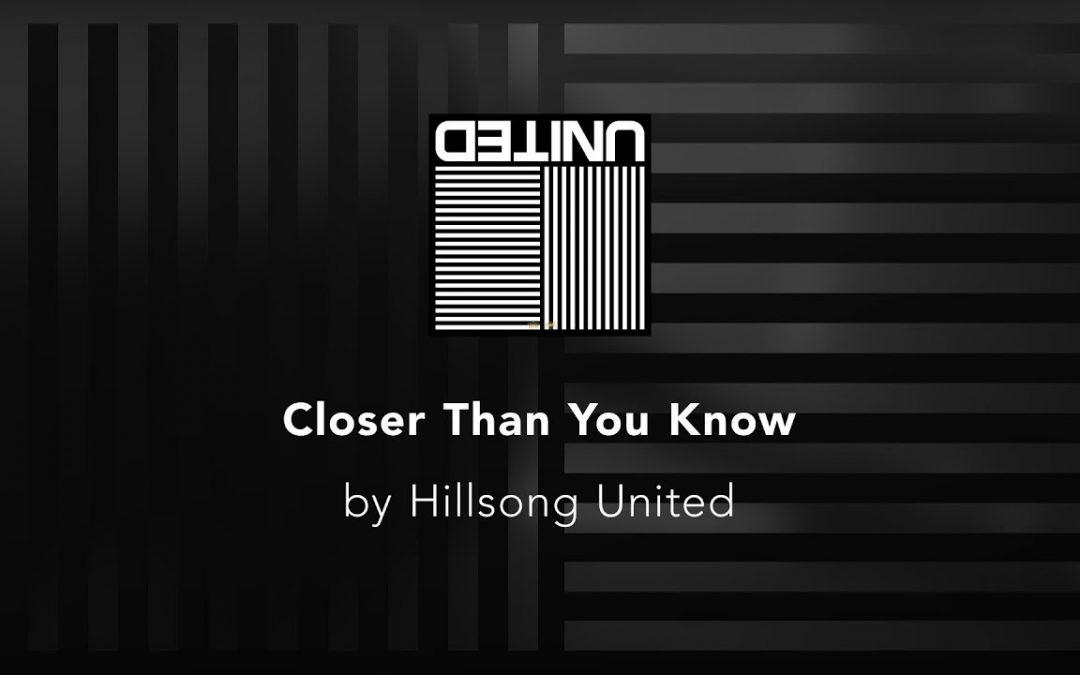 Video+Lyrics: Closer Than You Know – Hillsong United