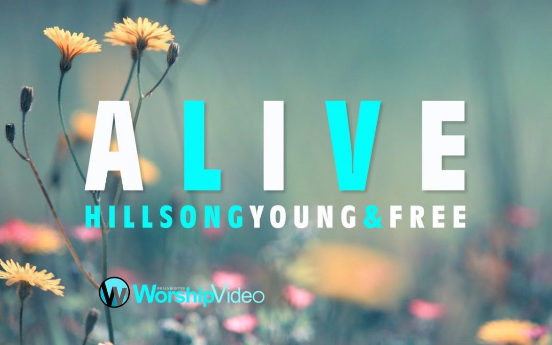 Video+Lyrics: Alive – Hillsong Young & Free