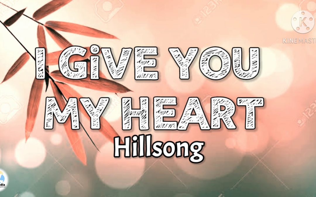 Video+Lyrics: I Give You My Heart – Hillsong United