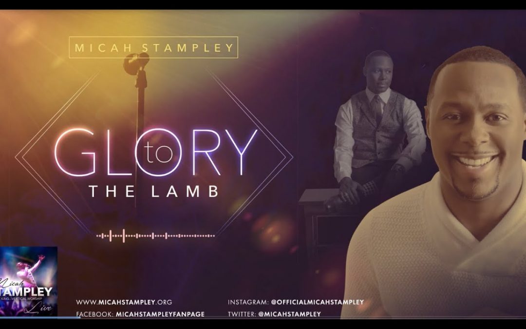 Video+Lyrics: Glory To The Lamb – Micah Stampley