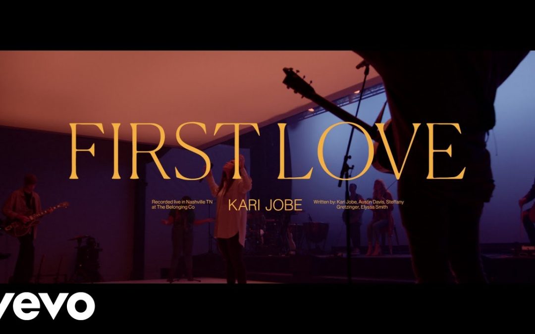 Video+Lyrics: First Love – Kari Jobe ft Cody Carnes