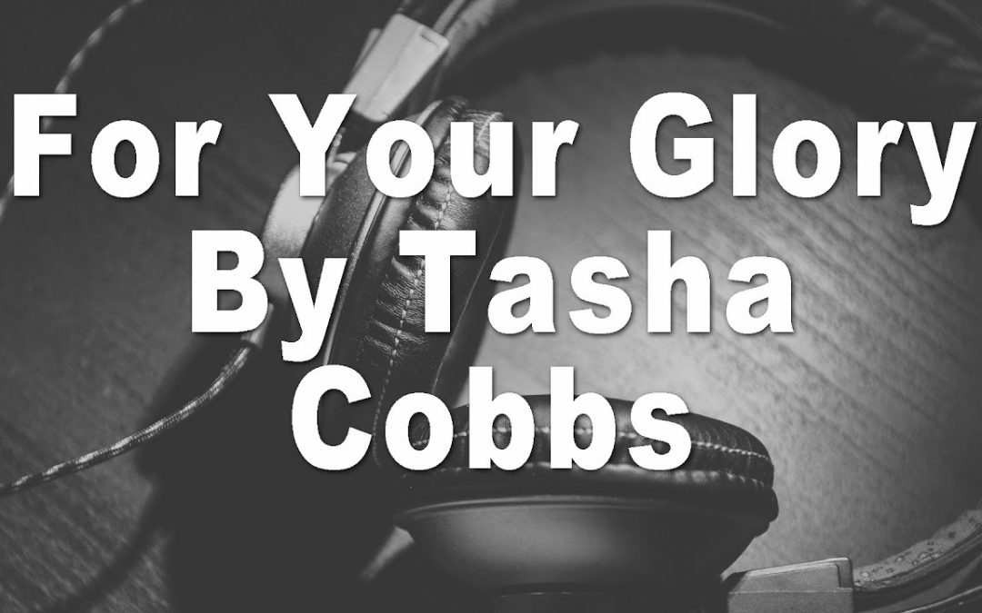 Video+Lyrics: For Your Glory – Tasha Cobbs