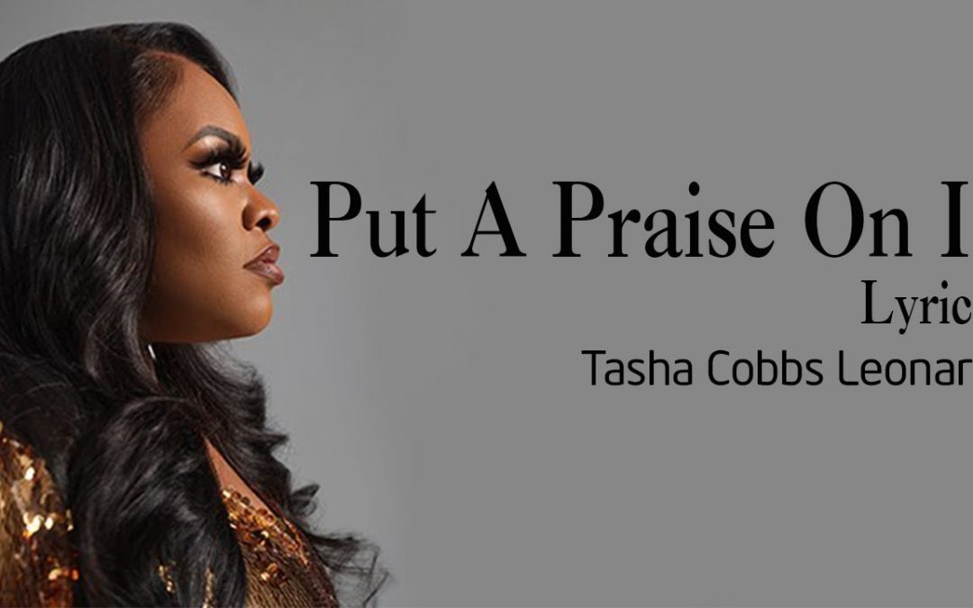 Video+Lyrics: Put A Praise On It – Tasha Cobbs ft Kierra Shread