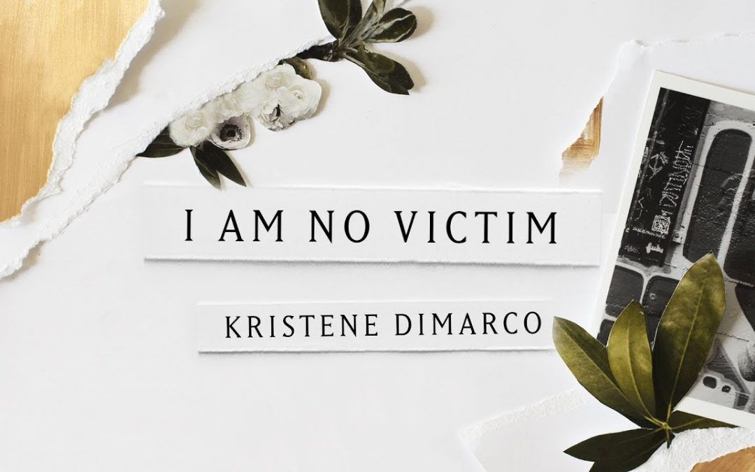Video+Lyrics: I Am No Victims – Kristene Dimarco