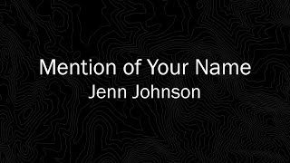 Video+Lyrics: Mention Of Your Name – Jenn Johnson