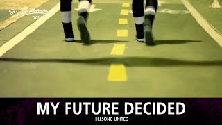 Video+Lyrics: My Future Decided – Hillsong United