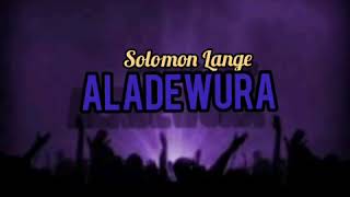 Video+Lyrics: Aladewura – Solomon Lange