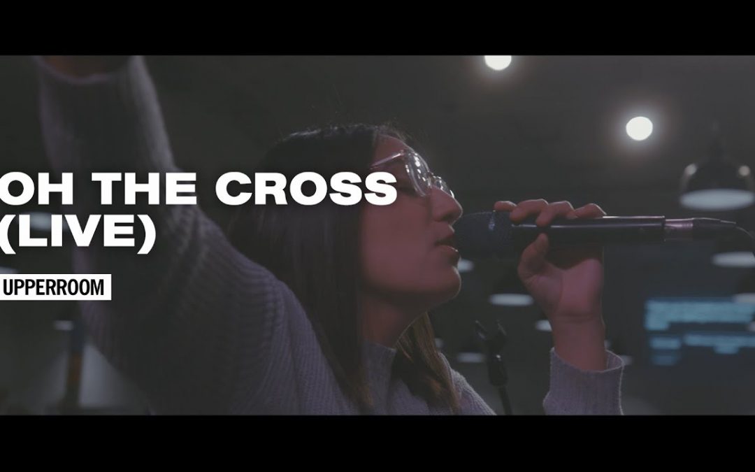 Video+Lyrics: Oh The Cross – UPPERROOM