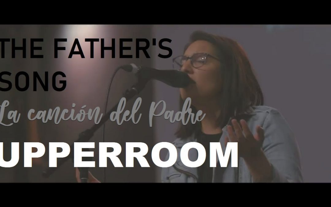 Video+Lyrics: The Father’s Song – UPPERROOM