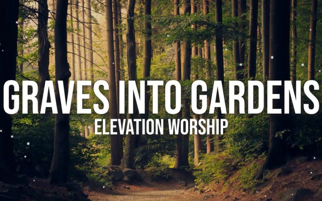 Video+Lyrics: Graves Into Gardens – Elevation Worship ft Brandon Lake