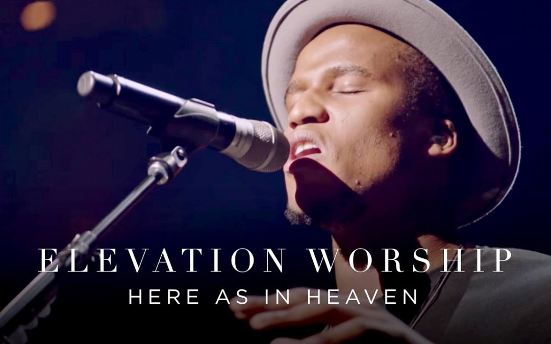 Video+Lyrics: Here As In Heaven – Elevation Worship