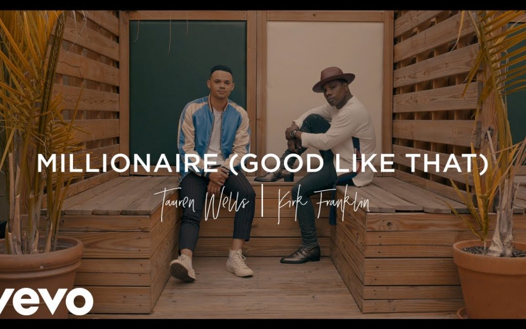Video+Lyrics: Millionaire ( Good Like That) – Tauren Wells & Kirk Franklin