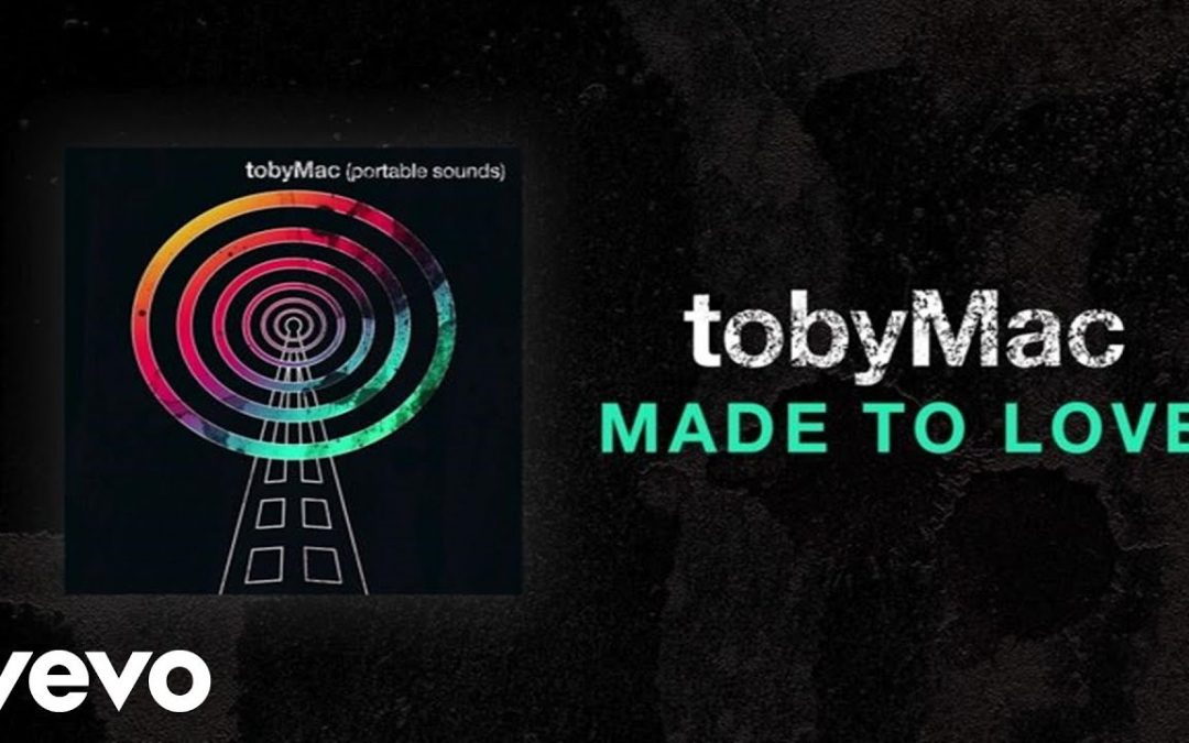 Video+Lyrics: Made To Love – TobyMac