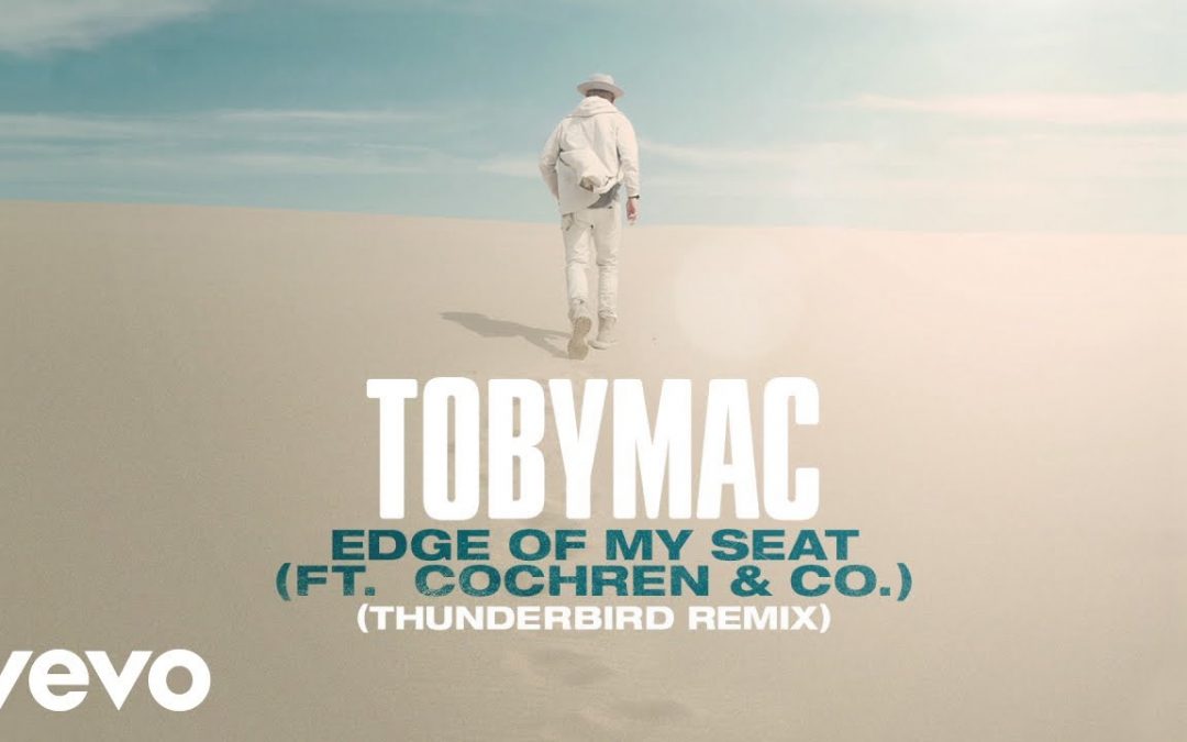 Video+Lyrics: Edge Of My Seat – TobyMac ft Cochren & Co