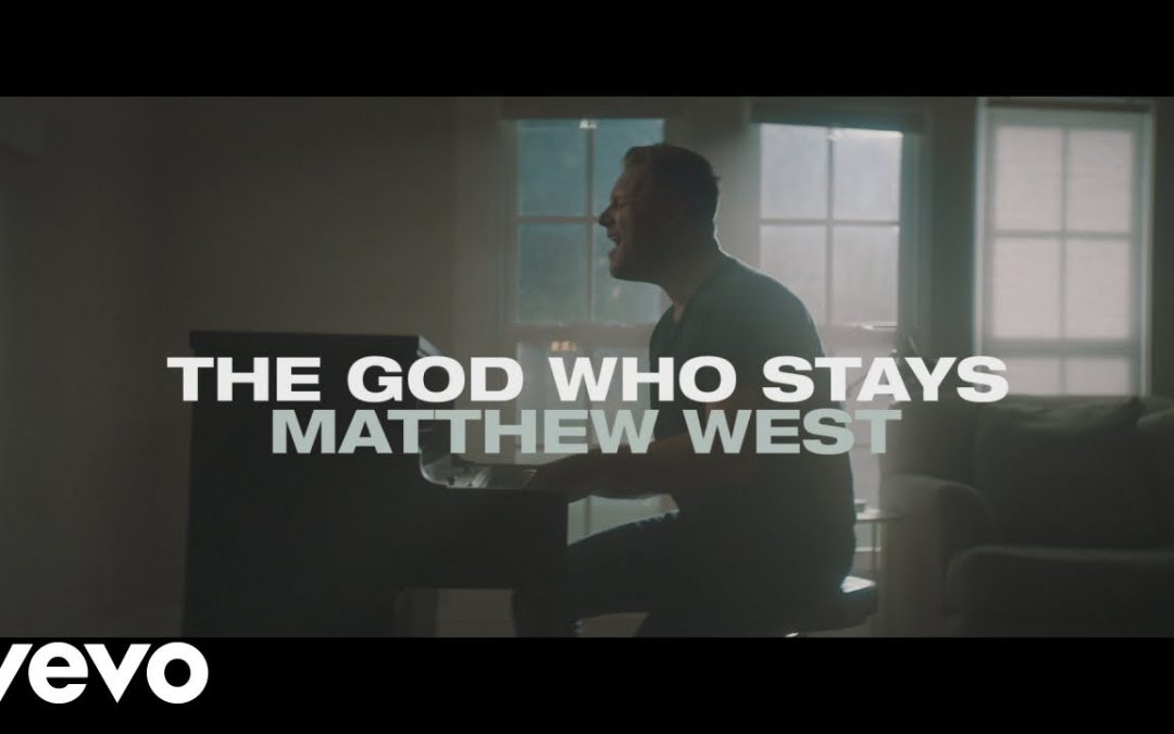 Video+Lyrics: The God Who Stays – Matthew West