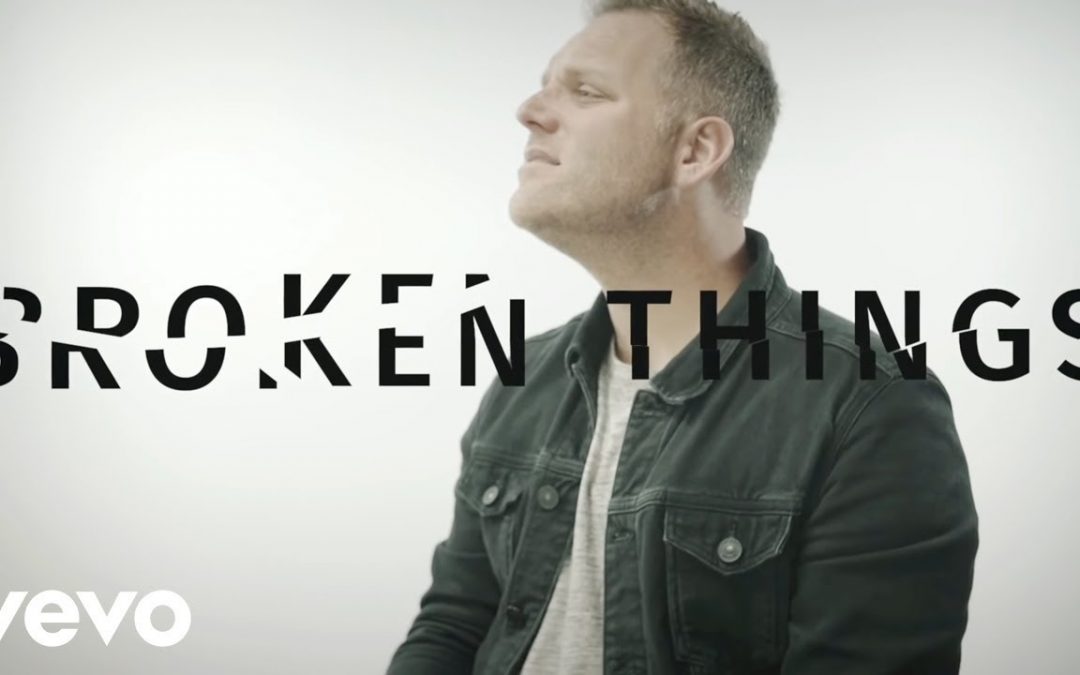 Video+Lyrics: Broken Things – Matthew West