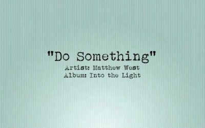 Video+Lyrics: Do Something – Matthew West
