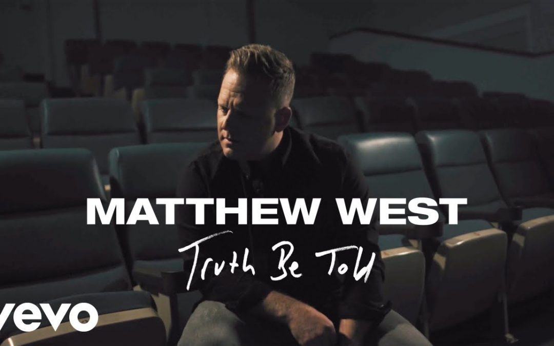 Video+Lyrics: Truth Be Told – Matthew West