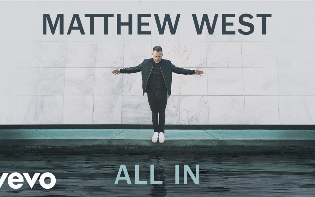 Video+Lyrics: All In – Matthew West