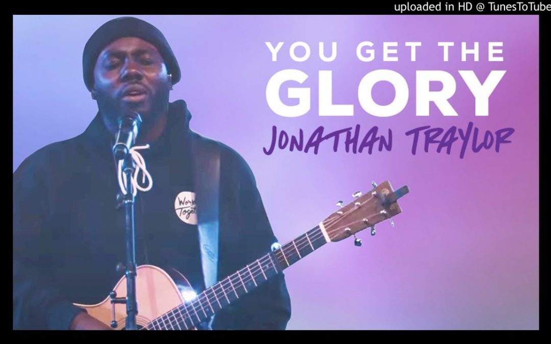 Video+Lyrics: You Get The Glory – Jonathan Traylor