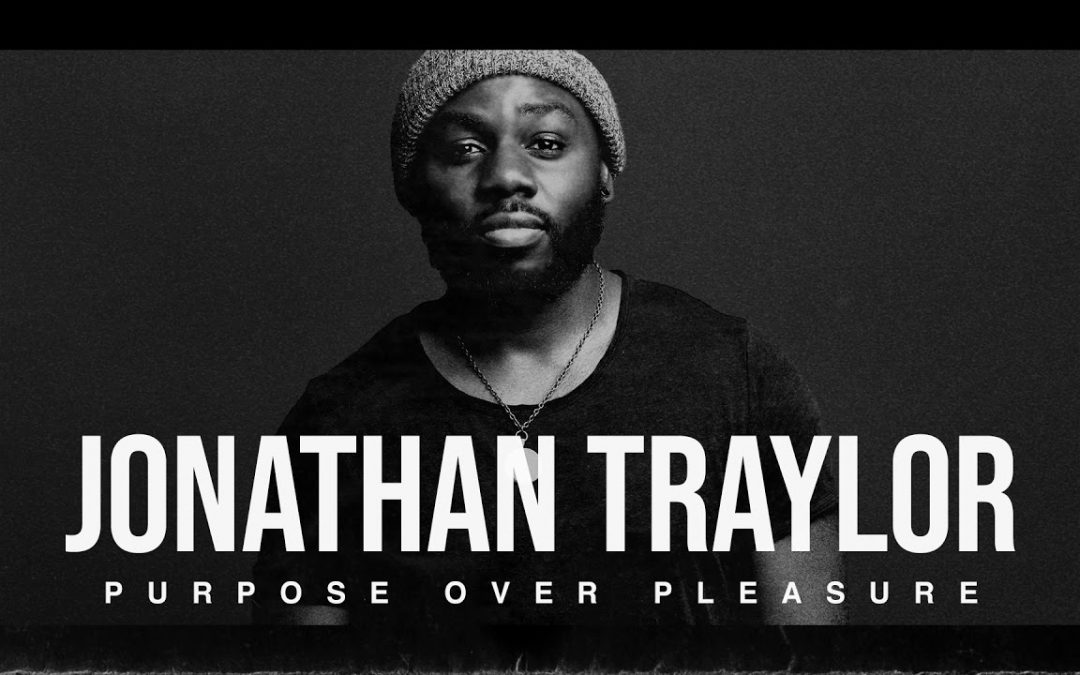 Video+Lyrics: Purpose Over Pleasure – Jonathan Traylor