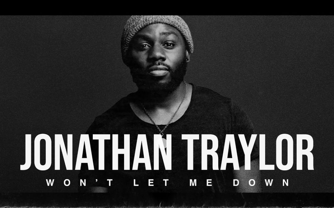 Video+Lyrics: Won’t Let Me Down – Jonathan Traylor