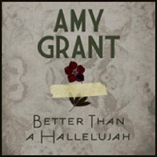 Video+Lyrics: Better Than A Hallelujah – Amy Grant